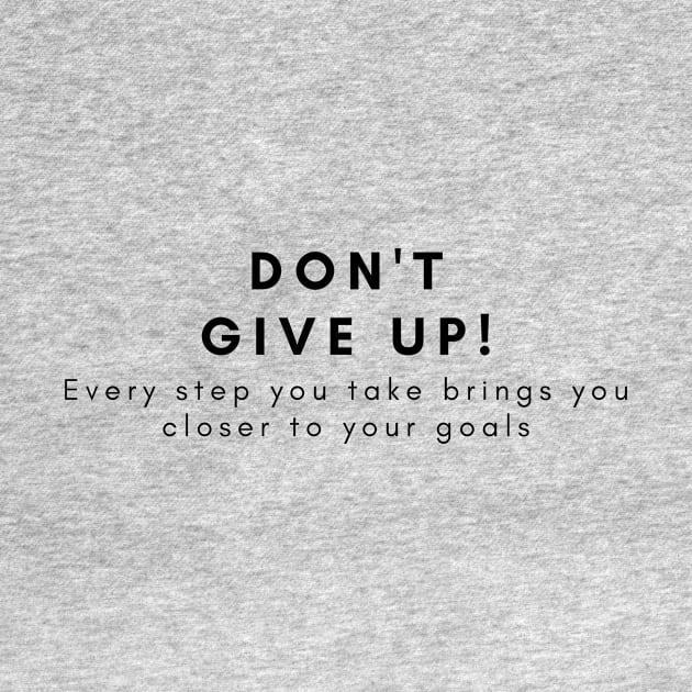 Don't give up! Every step you take brings you closer to your goals by Clean P